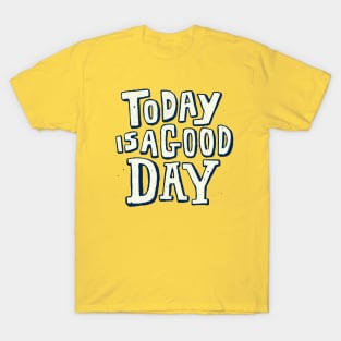 Today is a good day T-Shirt